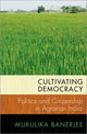 Book cover of: Cultivating Democracy. By: Mukulika Banerjee