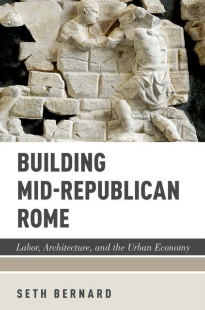 Book cover of: Building Mid-Republican Rome. By: Seth Bernard