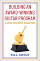 Book cover of: Building an Award-Winning Guitar Program. By: Bill Swick