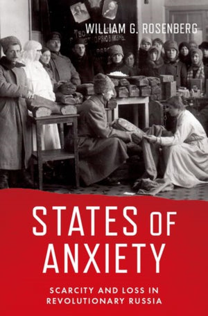 States of Anxiety, Scarcity and Loss in Revolutionary Russia