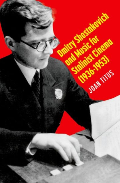 Book cover of: Dmitry Shostakovich and Music for Stalinist Cinema (1936-1953). By: Joan Titus