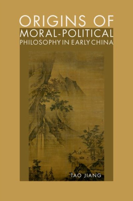 Book cover of: Origins of Moral-Political Philosophy in Early China. By: Tao Jiang