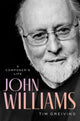 John Williams, A Composer's Life 9780197620885 GREIVING, TIM