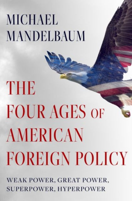 Book cover of: Four Ages of American Foreign Policy. By: Michael Mandelbaum