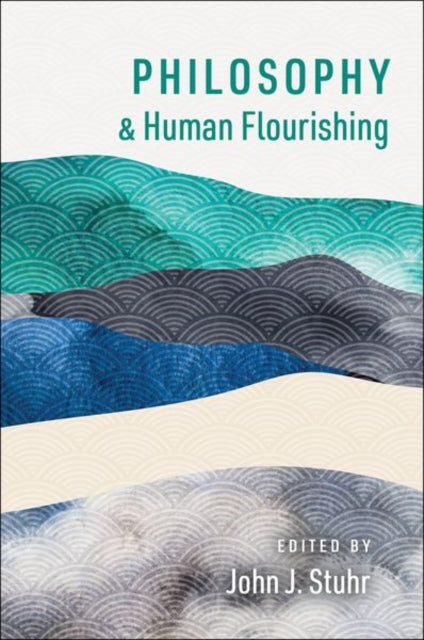 Book cover of: Philosophy and Human Flourishing. By: John J. Stuhr