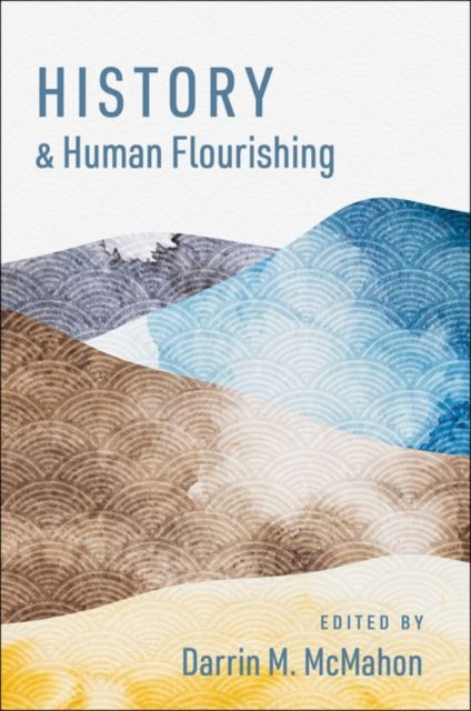 Book cover of: History and Human Flourishing. By: Darrin M. McMahon