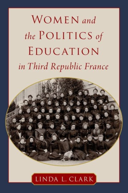 Book cover of: Women and the Politics of Education in Third Republic France. By: Linda L. Clark
