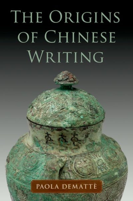 Book cover of: Origins of Chinese Writing. By: Paola Demattè