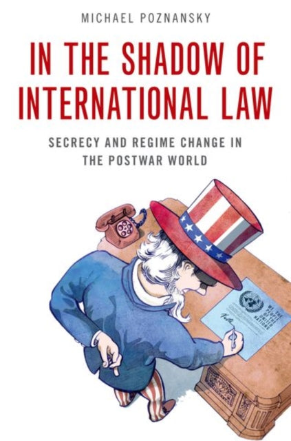 Book cover of: In the Shadow of International Law. By: Michael Poznansky
