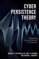Book cover of: Cyber Persistence Theory. By: Michael P. Fischerkeller