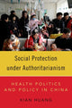 Book cover of: Social Protection under Authoritarianism. By: Xian Huang