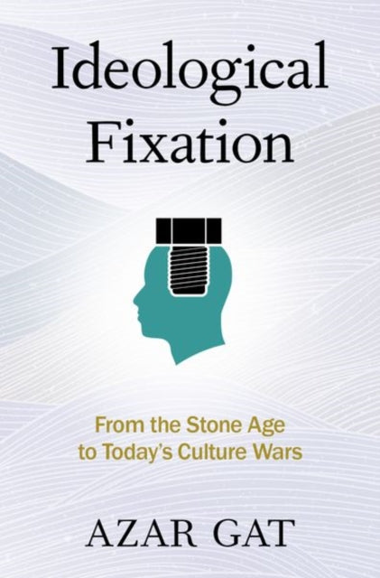 Book cover of: Ideological Fixation. By: Azar Gat