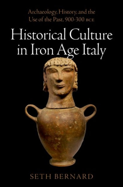 Book cover of: Historical Culture in Iron Age Italy. By: Seth Bernard