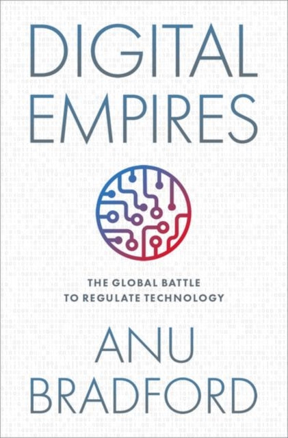 Digital Empires, The Global Battle to Regulate Technology