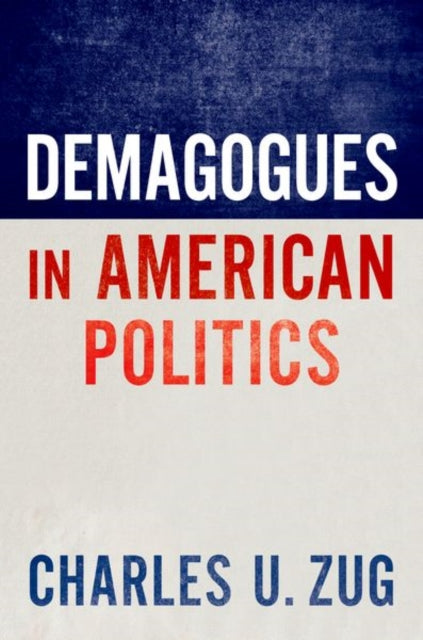 Book cover of: Demagogues in American Politics. By: Charles U. Zug