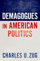 Book cover of: Demagogues in American Politics. By: Charles U. Zug
