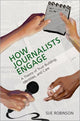Book cover of: How Journalists Engage. By: Sue Robinson