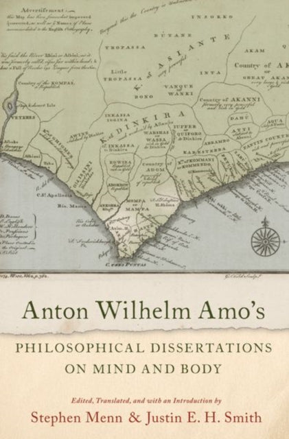 Book cover of: Anton Wilhelm Amo's Philosophical Dissertations on Mind and Body. By: Justin E. H. Smith