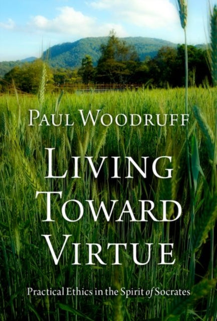 Book cover of: Living Toward Virtue. By: Paul Woodruff