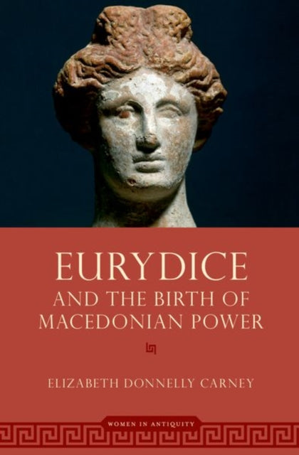 Book cover of: Eurydice and the Birth of Macedonian Power. By: Elizabeth Donnelly Carney