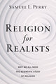 Book cover of: Religion for Realists. By: Samuel L. Perry