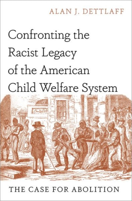 Book cover of: Confronting the Racist Legacy of the American Child Welfare System. By: Alan J. Dettlaff