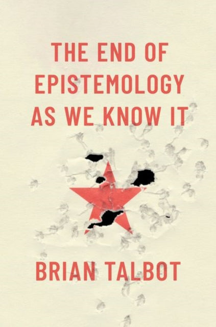 Book cover of: End of Epistemology As We Know It. By: Brian Talbot