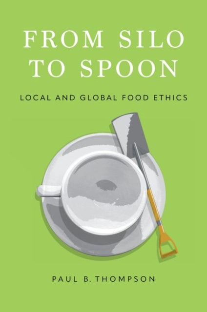 Book cover of: From Silo to Spoon. By: Thompson, Paul B.