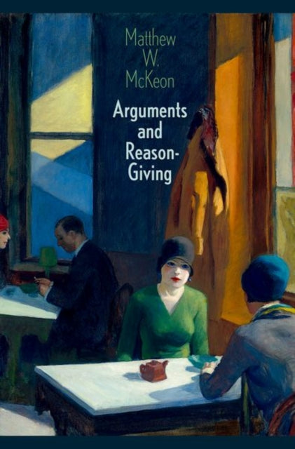 Book cover of: Arguments and Reason-Giving. By: Matthew W. McKeon