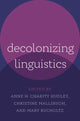 Book cover of: Decolonizing Linguistics. By: Anne H. Charity Hudley