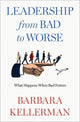 Book cover of: Leadership from Bad to Worse. By: Barbara Kellerman