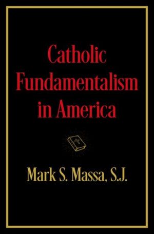 Catholic Fundamentalism in America