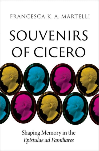 Book cover of: Souvenirs of Cicero. By: Francesca K. A. Martelli