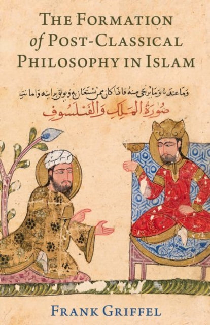 Book cover of: Formation of Post-Classical Philosophy in Islam. By: Griffel
