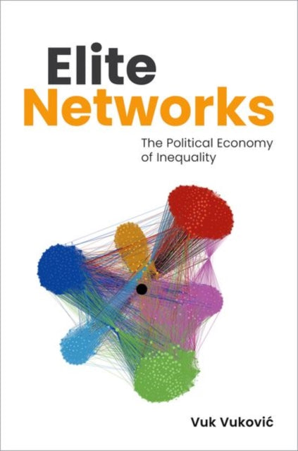 Elite Networks, The Political Economy of Inequality 9780197774236 Vuk Vukovic