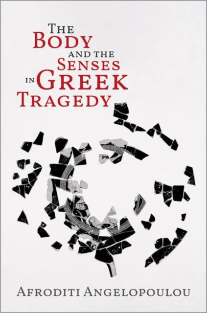 Book cover of: Body and the Senses in Greek Tragedy