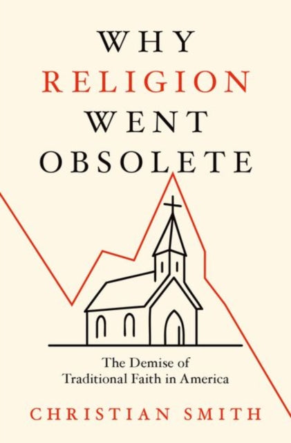 Book cover of: Why Religion Went Obsolete. By: Christian Smith