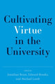 Book cover of: Cultivating Virtue in the University. By: Jonathan Brant