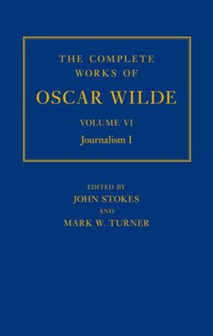 The Complete Works of Oscar Wilde: Volume VI: Journalism I
