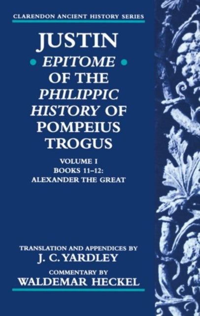 Book cover of: Justin: Epitome of The Philippic History of Pompeius Trogus: Volume I: Books 11-12: Alexander the Great. By: Justin