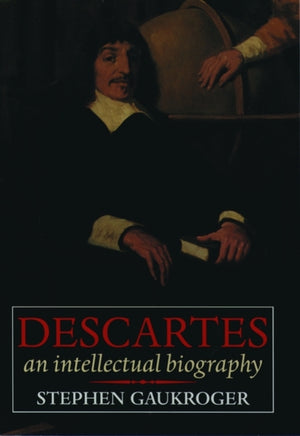 Descartes: An Intellectual Biography