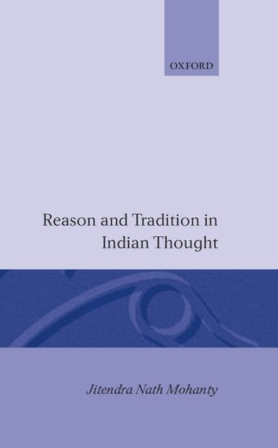 Book cover of: Reason and Tradition in Indian Thought. By: Jitendra Nath Mohanty