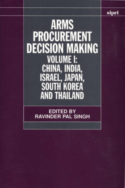 Book cover of: Arms Procurement Decision Making: Volume 1: China, India, Israel, Japan, South Korea and Thailand. By: Ravinder Pal Singh
