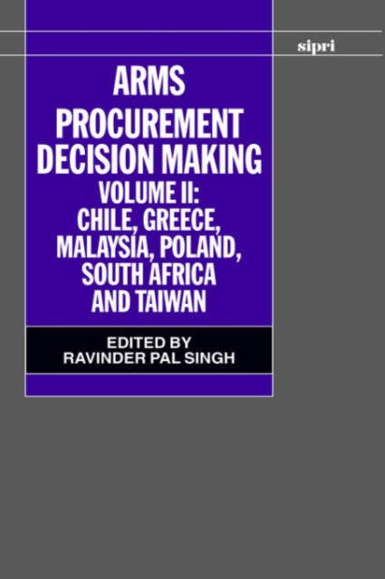 Book cover of: Arms Procurement Decision Making: Volume 2: Chile, Greece, Malaysia, Poland, South Africa, and Taiwan. By: Ravinder Pal Singh