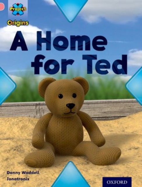 Book cover of: Project X Origins: Pink Book Band, Oxford Level 1+: My Home: A Home for Ted. By: Danny Waddell