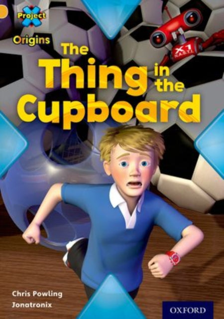 Book cover of: Project X Origins: Gold Book Band, Oxford Level 9: Communication: The Thing in the Cupboard. By: Chris Powling