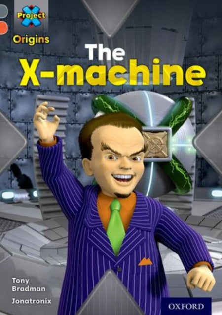 Book cover of: Project X Origins: Grey Book Band, Oxford Level 13: Great Escapes: The X-Machine. By: Tony Bradman