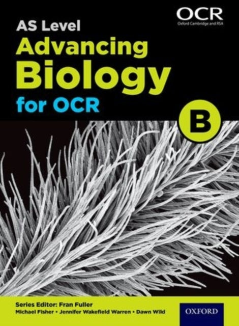 Book cover of: A Level Advancing Biology for OCR Year 1 and AS Student Book (OCR B). By: Fran Fuller