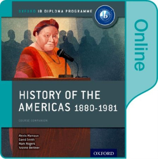 Book cover of: History of the Americas 1880-1981: IB History Online Course Book: Oxford IB Diploma Programme. By: Alexis Mamaux