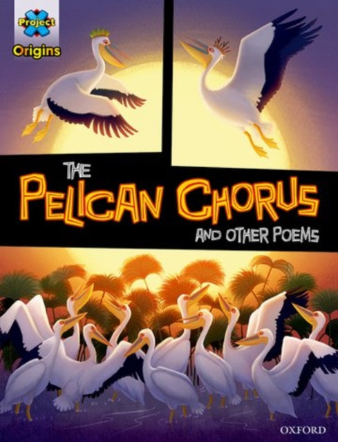 Book cover of: Project X Origins Graphic Texts: Grey Book Band, Oxford Level 14: The Pelican Chorus and other poems. By: Emily Kimbell
